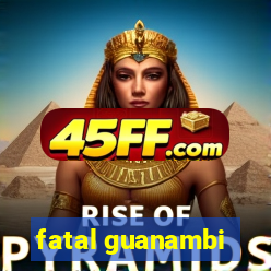 fatal guanambi
